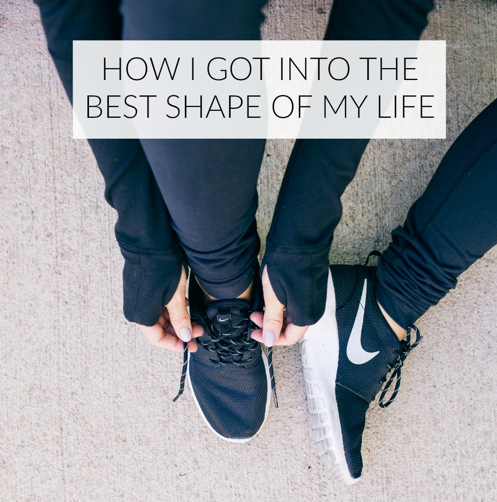 best shape of my life, shape, fitness, health, wellness, healthy living, healthy eating
