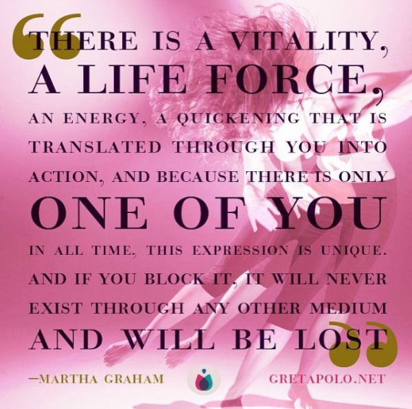 Martha graham quote, vitality, life force, purpose, gift, talents, martha graham, quote, inspiration, daily, wisdom, qotd, life lessons, spirituality, spiritual teacher, wellness, wellbeing, happiness, coach, coaching,