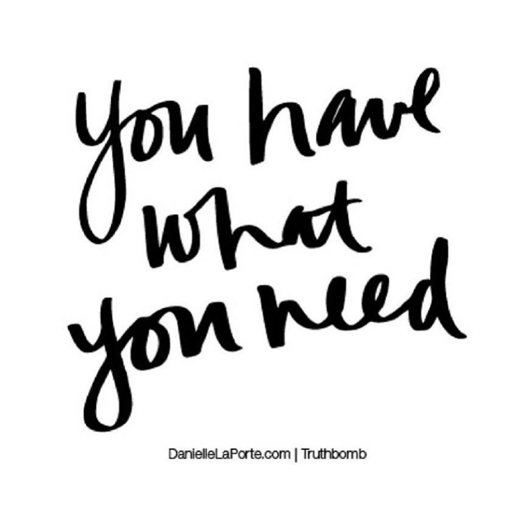 You have what you need