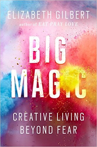 Big Magic, Elizabeth Gilbert, wellness, personal growth, happiness