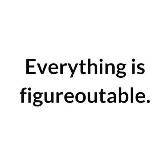 Everything is figureoutable, daily inspiration, quote of the day, inspiring quote, daily quote, quote, inspiration, inspiring, inspire, inspired, quotes, positive quotes, positive quote, positive thinking, motivation, success, happiness, happy, wellness, wellbeing, coaching, wisdom, guidance, personal development, personal growth, self improvement, potential, spiritual, spirit, soul, spirituality, spiritual teacher, compassion, self love, mindful, mindfulness, mindful living, conscious living, conscious, awareness, red fairy project, marie forleo, courage, faith, confidence, perseverance,