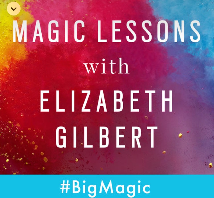 Magic Lessons podcast with Elizabeth Gilbert