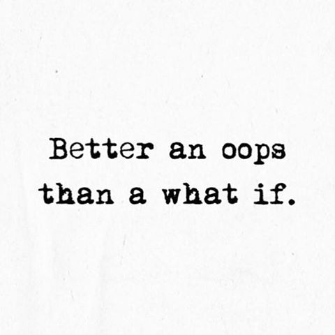 It's better to learn to from our mistakes than live with regrets