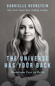 The Universe has your back, Gabrielle Bernstein, Gabby Bernstein, self help, personal development, personal growth, spirituality, wellness, health, happiness, healthy living, soul, spirit junkie