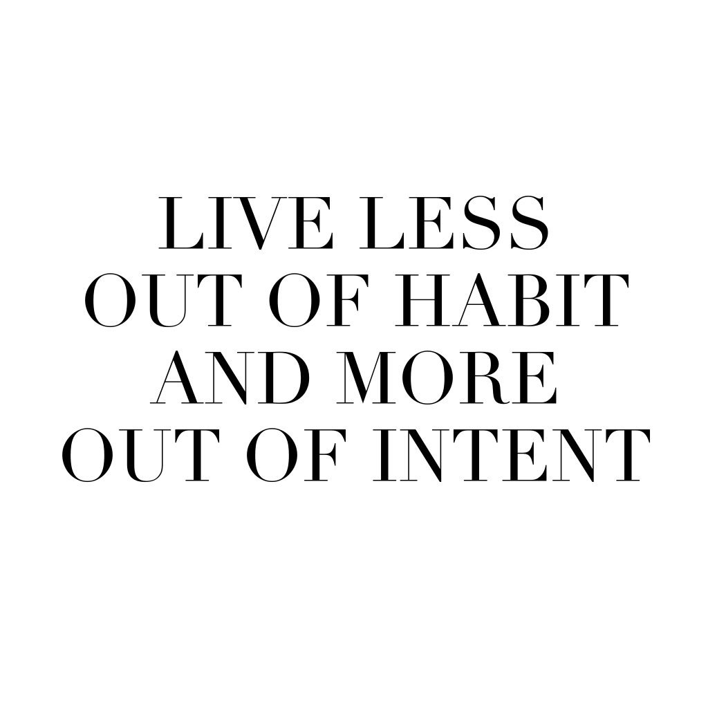 Don't live out of habit, live out of intent, intention, daily inspiration, quote of the day, inspiring quote, daily quote, inspiration, inspiring, inspire, inspired, quotes, positive quotes, positive quote, motivation, success, happiness, happy, wellness, well-being, wisdom, guidance, personal development, personal growth, self improvement, potential, self love, healthy living, health, spirituality, spiritual, soul, spiritual coach, coach, coaching, life coach, health coach, wellness coach, red fairy project, healer, light worker, miracle, miracle worker, light worker, self actualization, motivational, inspirational, gratitude, grateful, gratitude practice, motivational, inspirational, wellness coach, life coach, happiness coach,